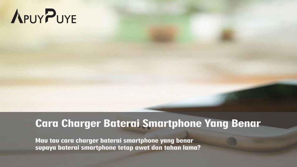 Cara Charger Baterai Smartphone Yang Benar