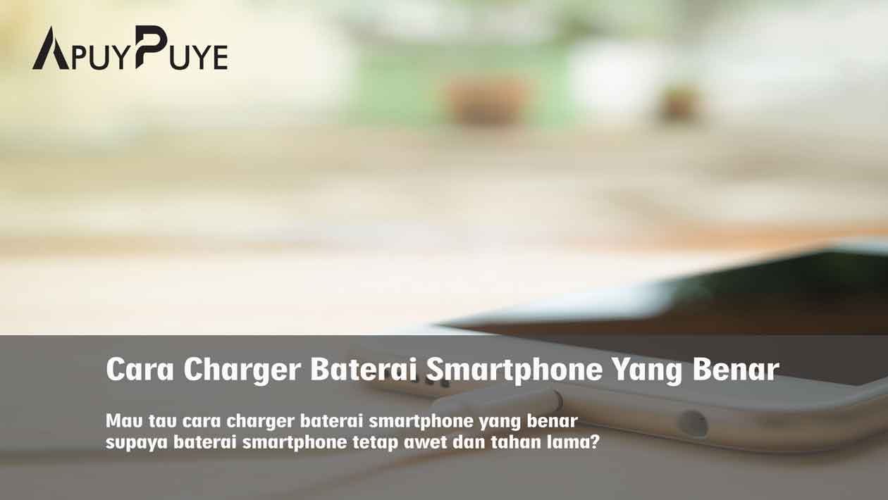 Cara Charger Baterai Smartphone Yang Benar