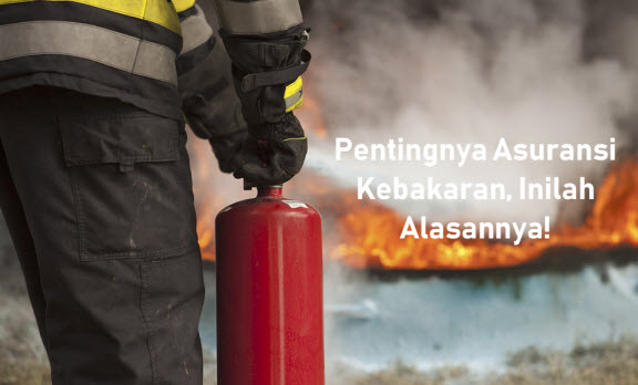 Alasan Pentingnya Asuransi Kebakaran