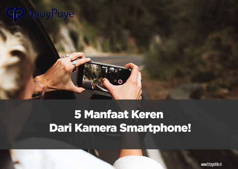 5 Manfaat Keren dari Kamera Smartphone